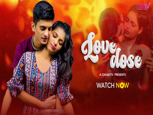 LOVE DOSE – 2024 – Hindi Uncut Short Film – Chuskitv