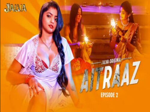 Aitraaz Part1 – S01E02 – 2023 – Hindi Hot Web Series – Jalva
