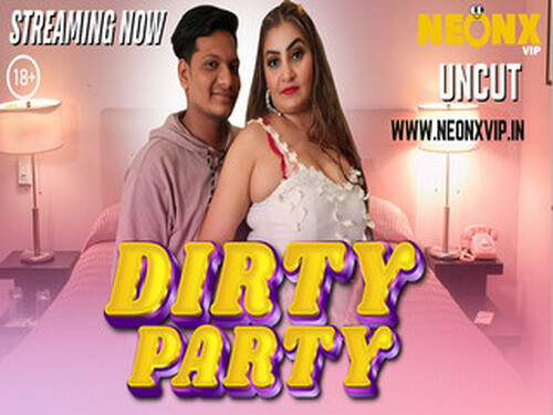 DIRTY PARTY – 2025 – Hindi Uncut Short Film – Neonx