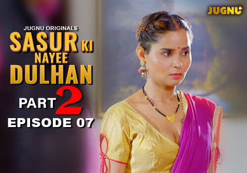 Sasur Ki Nayee Dulhan – S01E07 – 2024 – Hindi Hot Web Series – Jugnu
