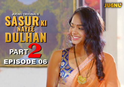 Sasur Ki Nayee Dulhan – S01E06 – 2024 – Hindi Hot Web Series – Jugnu