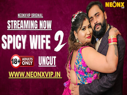 SPICY WIFE 2 – 2025 – Hindi Uncut Short Film – Neonx