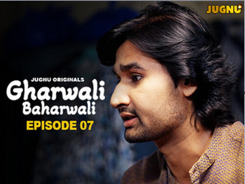 Gharwali Baharwali – S01E07 – 2025 – Hindi Hot Web Series – Jugnu