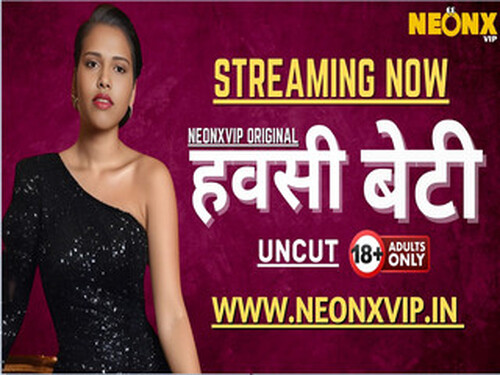 HAWASI BETI – 2025 – Hindi Uncut Short Film – Neonx
