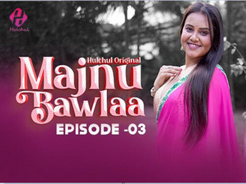 Majnu Bawlaa – S01E03 – 2024 – Hindi Hot Web Series – Hulchul