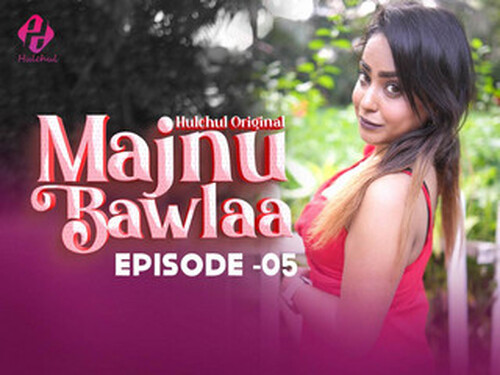 Majnu Bawlaa – S01E05 – 2024 – Hindi Hot Web Series – Hulchul