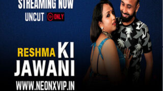 RESHMA KI JAWANI – 2025 – Hindi Uncut Short Film – Neonx