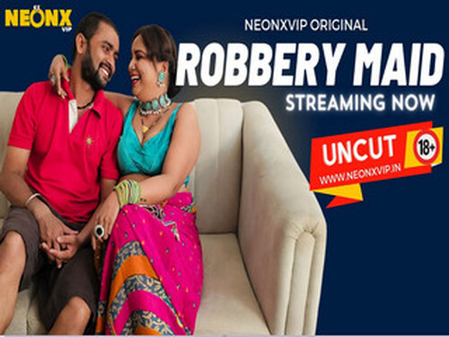 ROBBERY MAID – 2024 – Hindi Uncut Short Film – NeonX