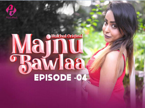 Majnu Bawlaa – S01E04 – 2024 – Hindi Hot Web Series – Hulchul