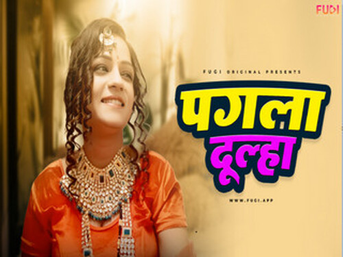 Pagla Dulha – 2024  – Hindi Hot Web Series – Fugi