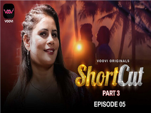 Shortcut – Part 3 – S01E05 – 2023 – Hindi Hot Web Series – Voovi