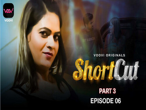 Shortcut – Part 3 – S01E06 – 2023 – Hindi Hot Web Series – Voovi