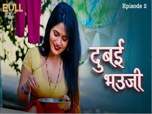 DUBAI BHAUJI – S01E02 – 2024 – Hindi Hot Web Series – Bullapp
