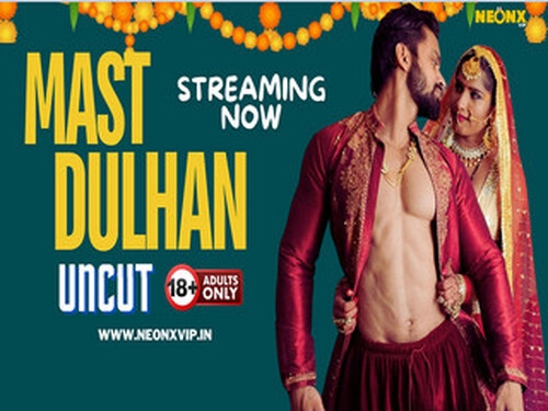 MAST DULHAN – 2024 – Hindi Uncut Short Film – NeonX