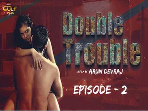 DOUBLE TROUBLE – S01E2 – 2024 – Hindi Hot Web Series – Cultflix