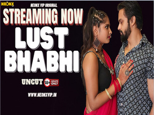 LUST BHABHI – 2024 – Hindi Uncut Short Film – NeonX