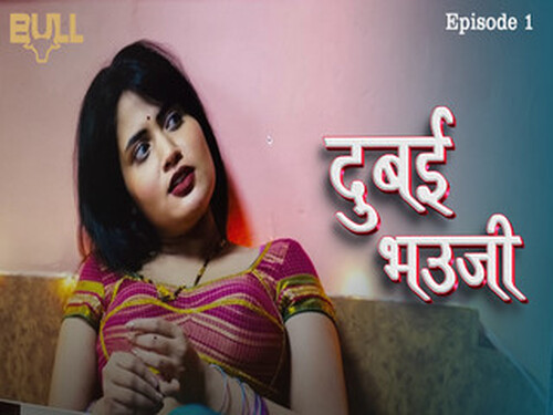 DUBAI BHAUJI – S01E01 – 2024 – Hindi Hot Web Series – Bullapp