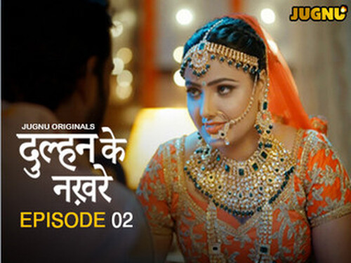 Dulhan Ke Nakhre – S01E02 – 2025 – Hindi Hot Web Series – Jugnu