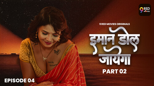 Imaan Dol Jayega – S01E04 – 2025 – Hindi Hot Web Series – 9redmovies
