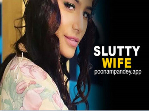 Sluty Wife – 2024 – Solo Short Film – Poonam Pandey.app