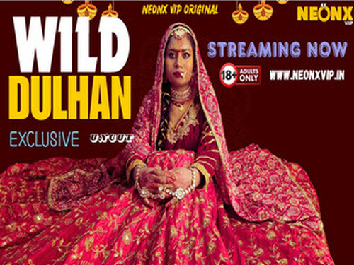 WILD DULHAN – 2024 – Hindi Uncut Short Film – NeonX